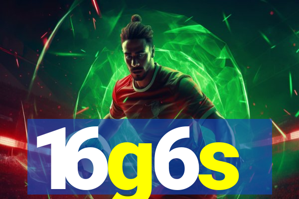 16g6s