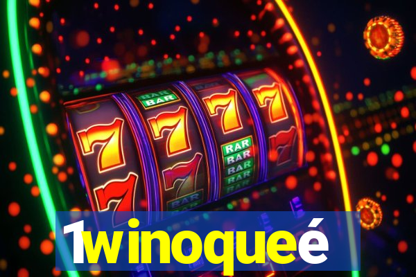 1winoqueé