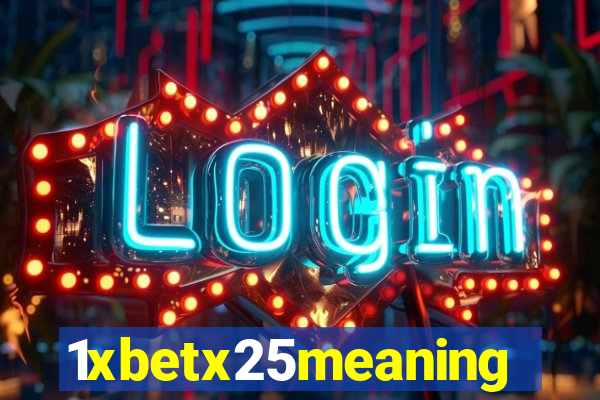 1xbetx25meaning