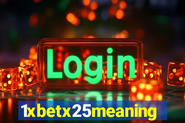 1xbetx25meaning