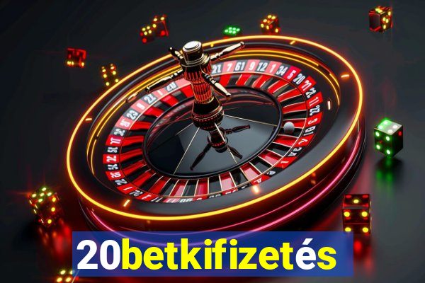 20betkifizetés