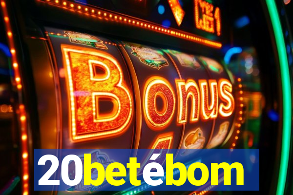 20betébom