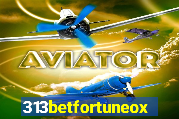 313betfortuneox