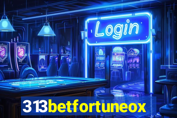 313betfortuneox
