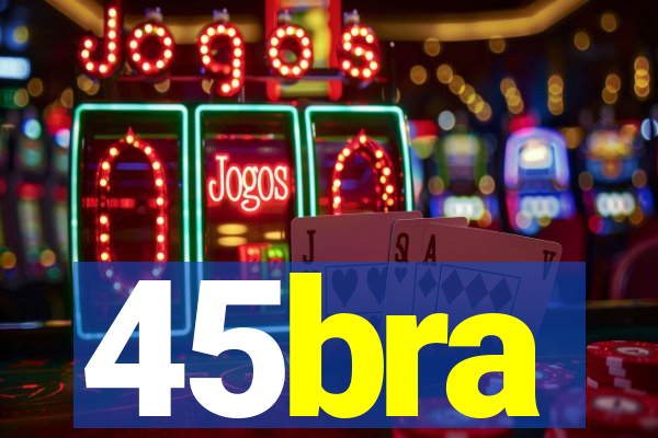 45bra