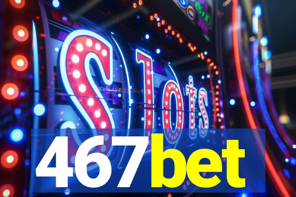 467bet