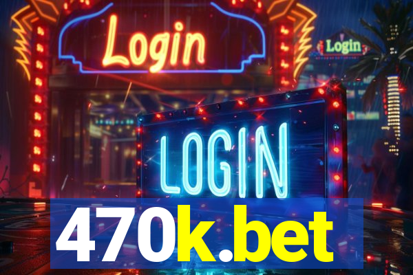 470k.bet