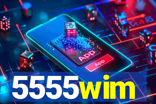 5555wim