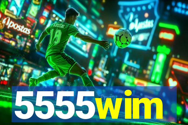 5555wim