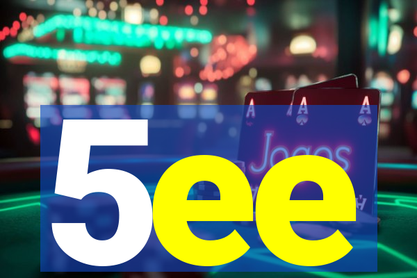 5ee