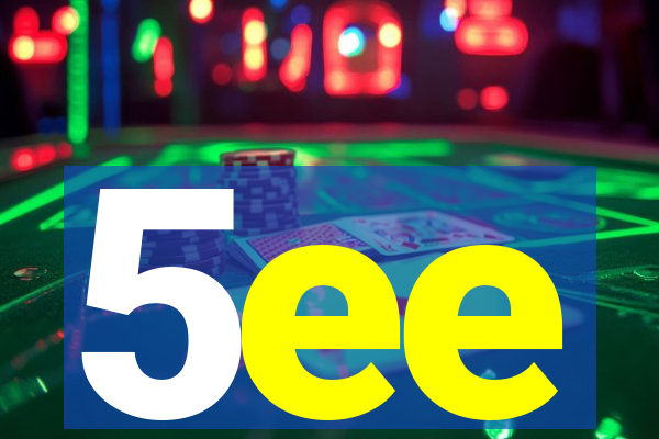 5ee