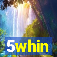 5whin
