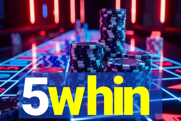 5whin