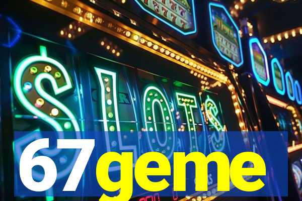 67geme
