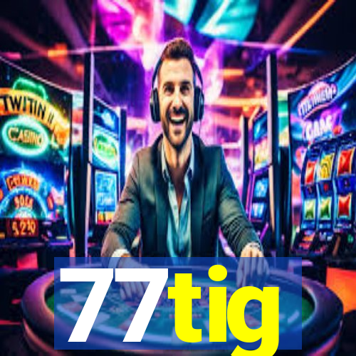 77tig