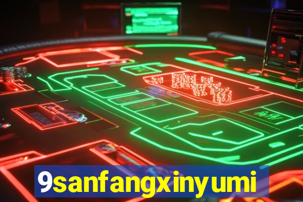9sanfangxinyuming.com