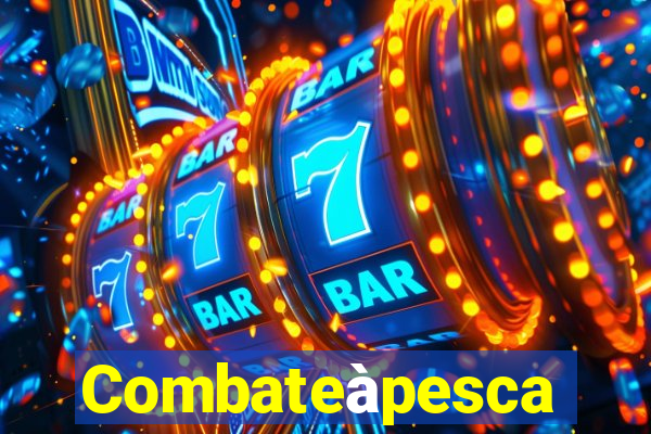 Combateàpesca