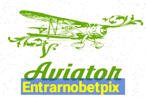 Entrarnobetpix