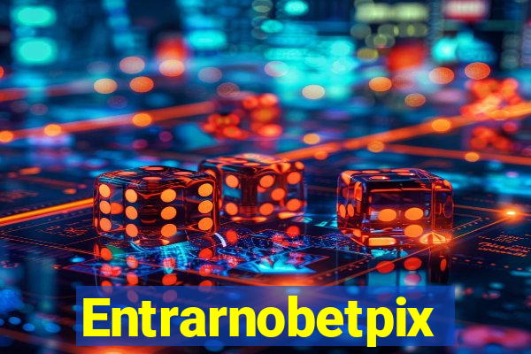 Entrarnobetpix