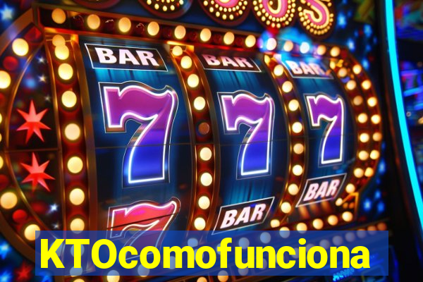 KTOcomofunciona
