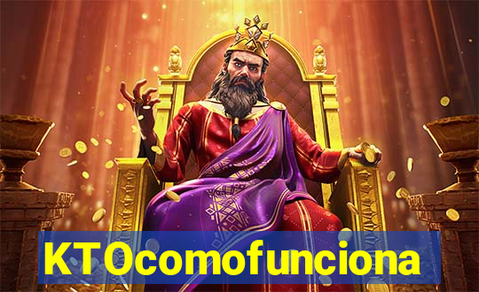 KTOcomofunciona