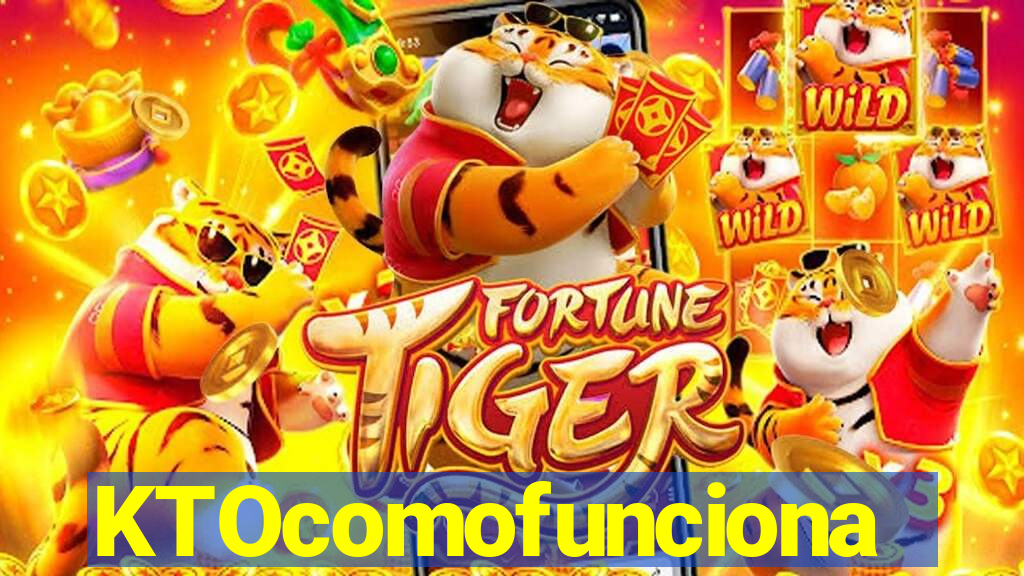 KTOcomofunciona