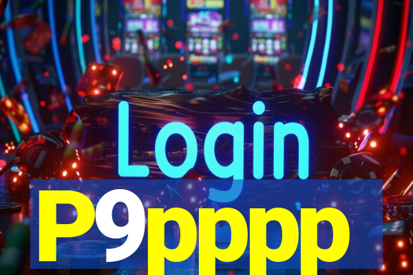 P9pppp