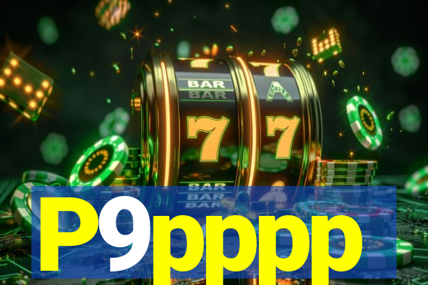 P9pppp