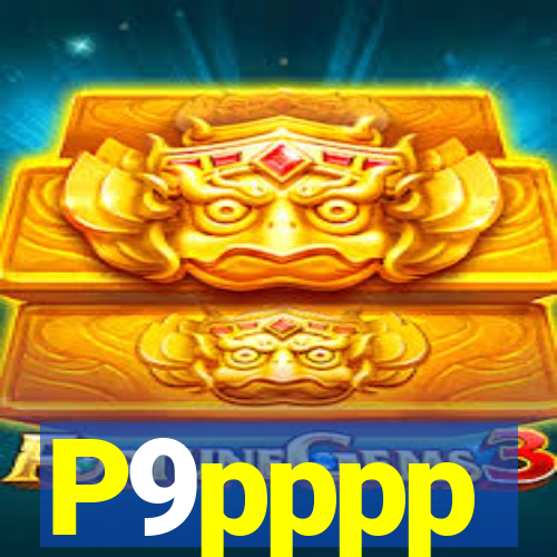 P9pppp