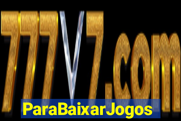 ParaBaixarJogos