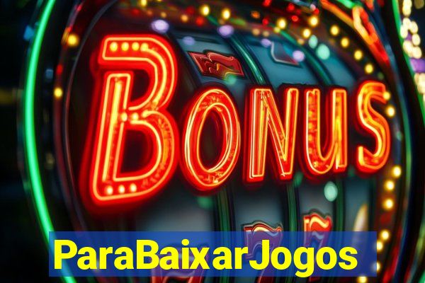 ParaBaixarJogos
