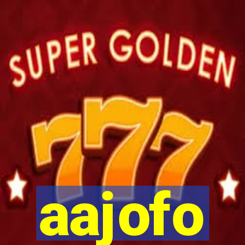 aajofo