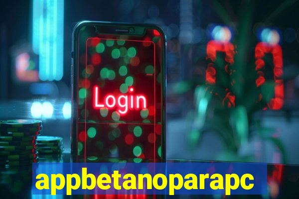 appbetanoparapc
