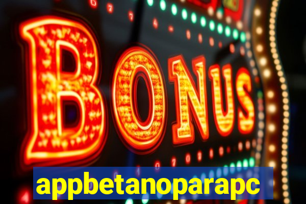 appbetanoparapc