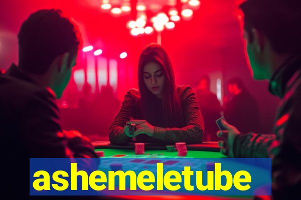 ashemeletube