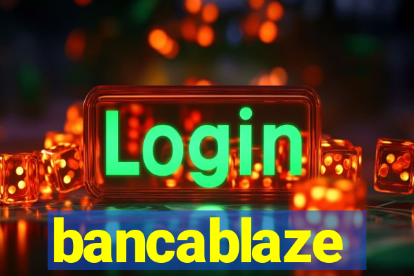 bancablaze