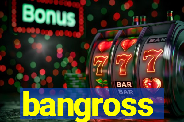 bangross