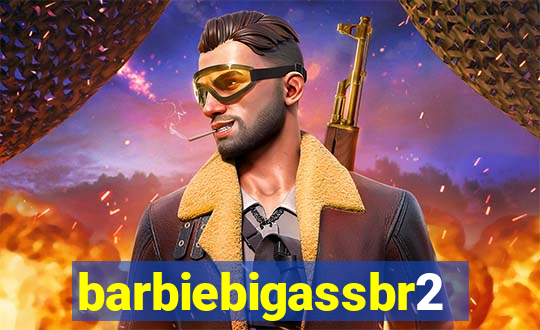 barbiebigassbr2