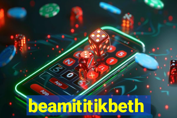 beamititikbeth