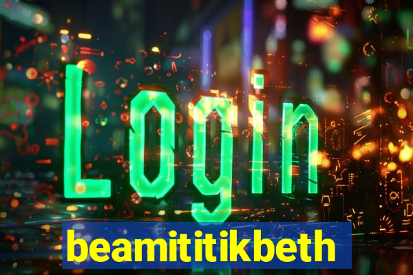 beamititikbeth