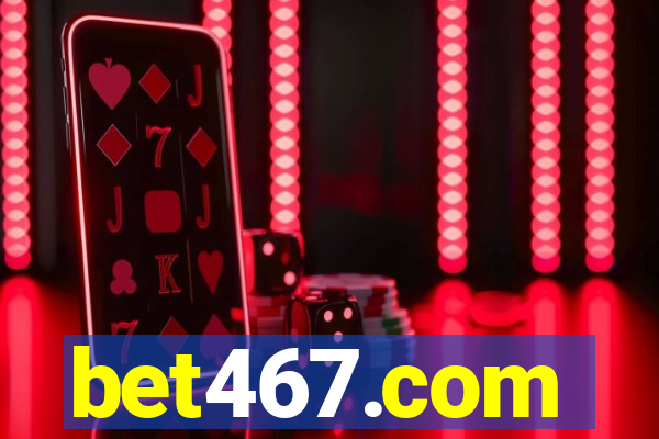 bet467.com