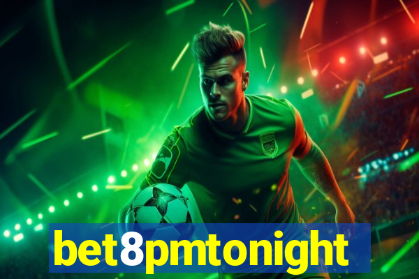 bet8pmtonight