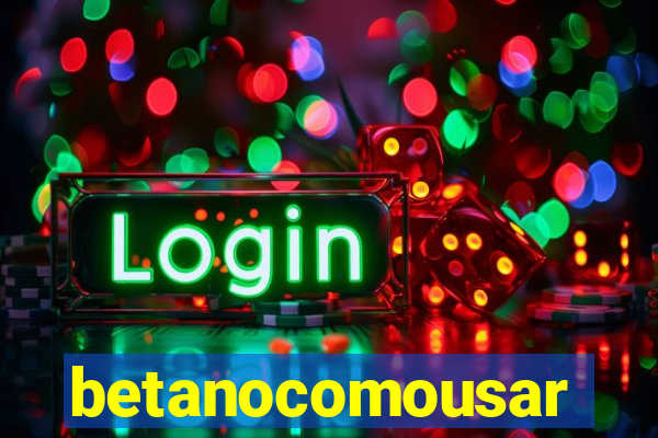 betanocomousar