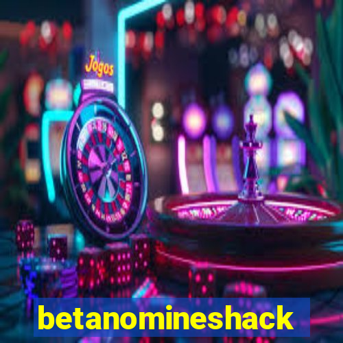 betanomineshack