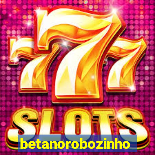 betanorobozinho