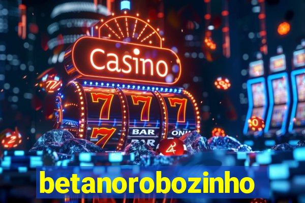 betanorobozinho