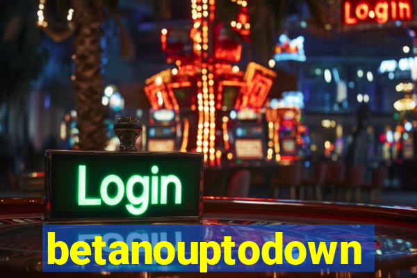 betanouptodown