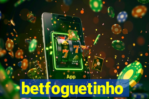 betfoguetinho