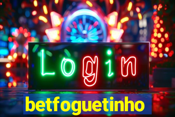 betfoguetinho