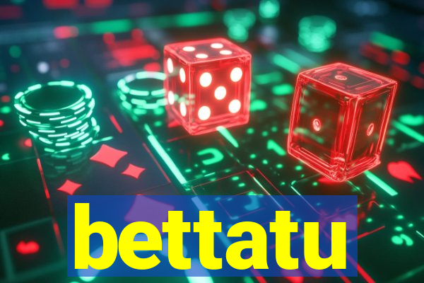 bettatu
